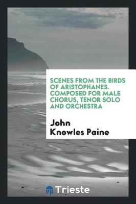 Book cover for Scenes from the Birds of Aristophanes. Composed for Male Chorus, Tenor Solo and Orchestra