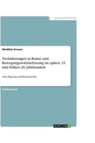 Cover of Veranderungen in Raum- und Bewegungswahrnehmung im spaten 19. und fruhen 20. Jahrhundert