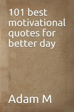 Cover of 101 best motivational quotes for better day