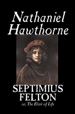 Cover of Septimius Felton by Nathaniel Hawthorne, Fiction, Classics