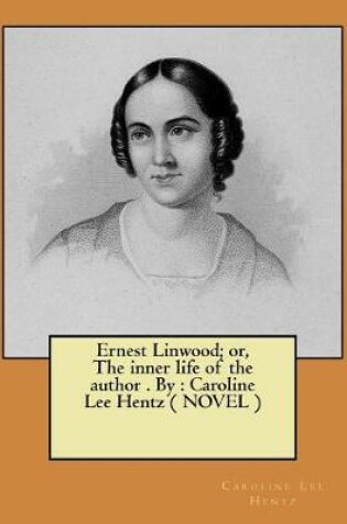 Cover of Ernest Linwood; or, The inner life of the author . By