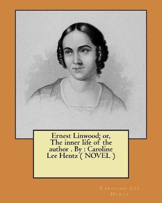 Book cover for Ernest Linwood; or, The inner life of the author . By