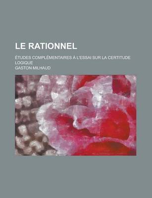 Book cover for Le Rationnel; Etudes Complementaires A L'Essai Sur La Certitude Logique