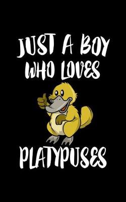 Book cover for Just A Boy Who Loves Platypuses