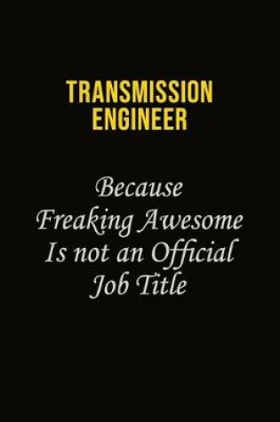 Cover of Transmission Engineer Because Freaking Awesome Is Not An Official Job Title
