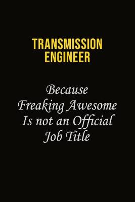 Book cover for Transmission Engineer Because Freaking Awesome Is Not An Official Job Title