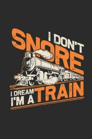 Cover of I Don't Snore I Dream I'm A Train