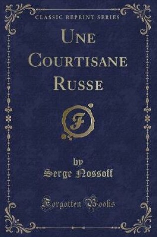 Cover of Une Courtisane Russe (Classic Reprint)