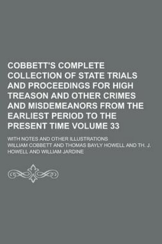 Cover of Cobbett's Complete Collection of State Trials and Proceedings for High Treason and Other Crimes and Misdemeanors from the Earliest Period to the Present Time; With Notes and Other Illustrations Volume 33