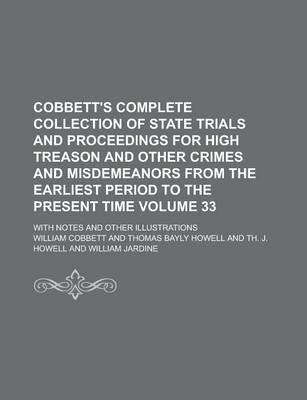 Book cover for Cobbett's Complete Collection of State Trials and Proceedings for High Treason and Other Crimes and Misdemeanors from the Earliest Period to the Present Time; With Notes and Other Illustrations Volume 33