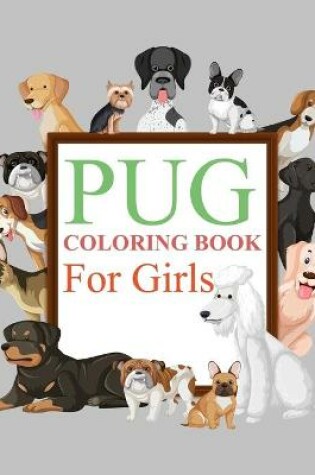 Cover of Pug Coloring Book For Girls