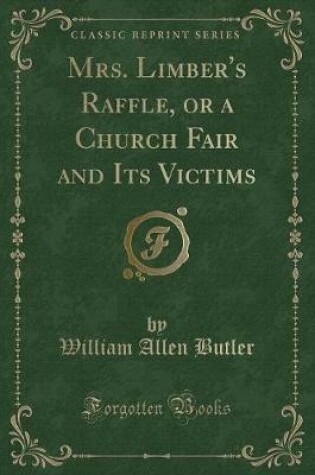 Cover of Mrs. Limber's Raffle, or a Church Fair and Its Victims (Classic Reprint)