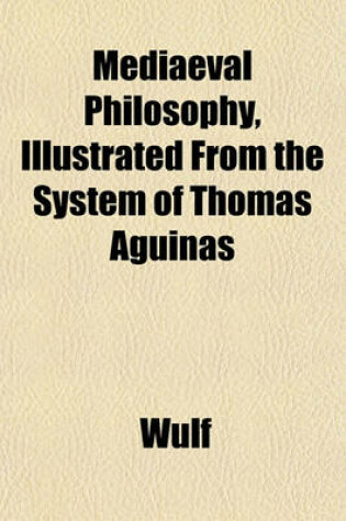 Cover of Mediaeval Philosophy, Illustrated from the System of Thomas Aguinas