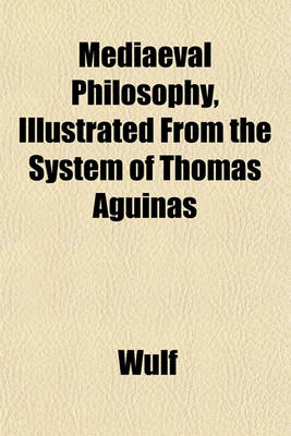 Book cover for Mediaeval Philosophy, Illustrated from the System of Thomas Aguinas