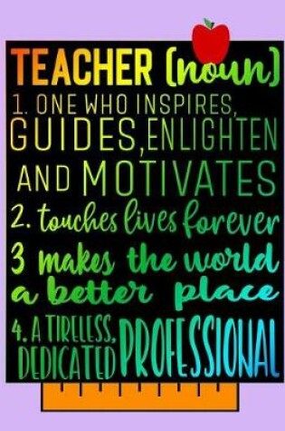 Cover of Teacher (noun) One Who Inspires, Guides, Enlighten and Motivates