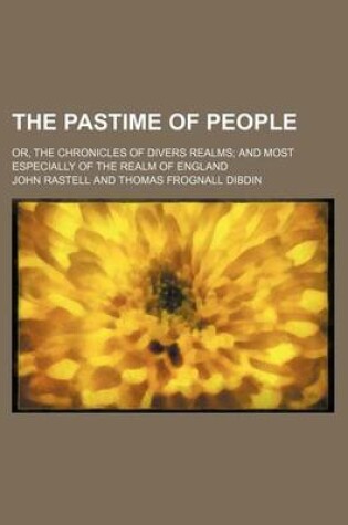 Cover of The Pastime of People; Or, the Chronicles of Divers Realms and Most Especially of the Realm of England