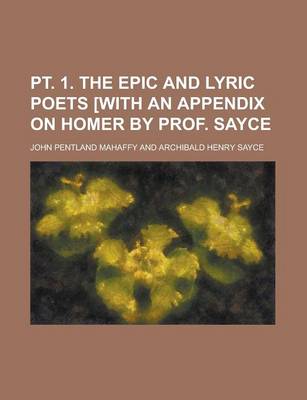 Book cover for PT. 1. the Epic and Lyric Poets [With an Appendix on Homer by Prof. Sayce