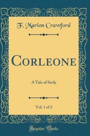 Cover of Corleone, Vol. 1 of 2: A Tale of Sicily (Classic Reprint)