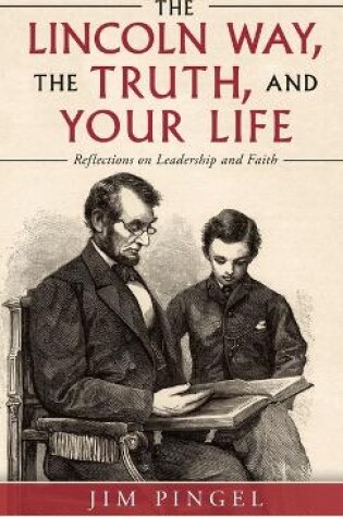 Cover of The Lincoln Way, the Truth, and Your Life