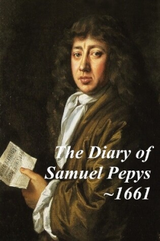 Cover of The Diary of Samuel Pepys - 1661. The second year of Samuel Pepys extraordinary diary.