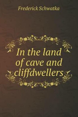 Cover of In the land of cave and cliffdwellers