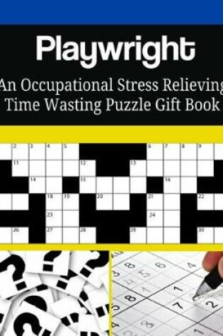 Cover of Playwright An Occupational Stress Relieving Time Wasting Puzzle Gift Book