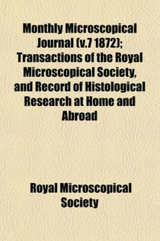 Cover of Monthly Microscopical Journal (V.7 1872); Transactions of the Royal Microscopical Society, and Record of Histological Research at Home and Abroad