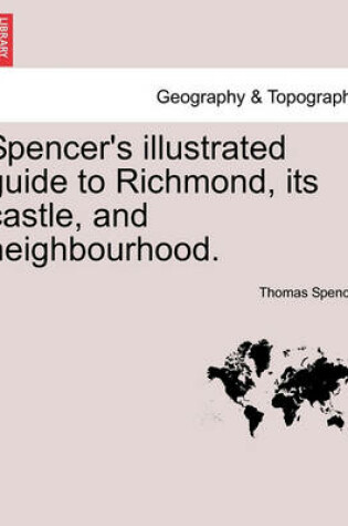 Cover of Spencer's Illustrated Guide to Richmond, Its Castle, and Neighbourhood.