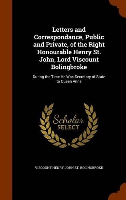 Book cover for Letters and Correspondance, Public and Private, of the Right Honourable Henry St. John, Lord Viscount Bolingbroke