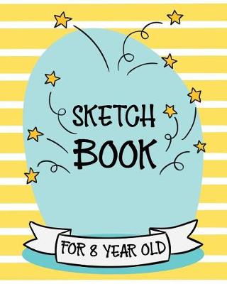 Book cover for Sketch Book For 8 Year Old