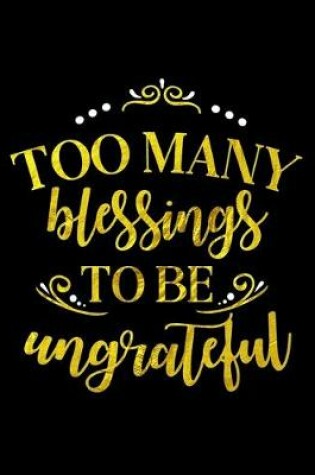 Cover of Too Many Blessings To Be Ungrateful