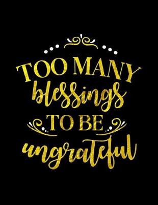 Book cover for Too Many Blessings To Be Ungrateful