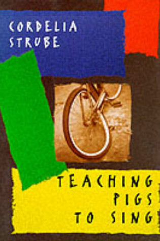 Cover of Teaching Pigs to Sing