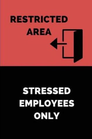 Cover of Restricted Area Stressed Employees Only