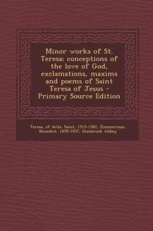 Cover of Minor Works of St. Teresa; Conceptions of the Love of God, Exclamations, Maxims and Poems of Saint Teresa of Jesus - Primary Source Edition