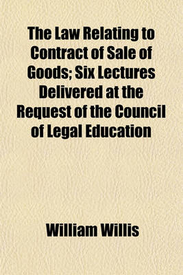 Book cover for The Law Relating to Contract of Sale of Goods; Six Lectures Delivered at the Request of the Council of Legal Education