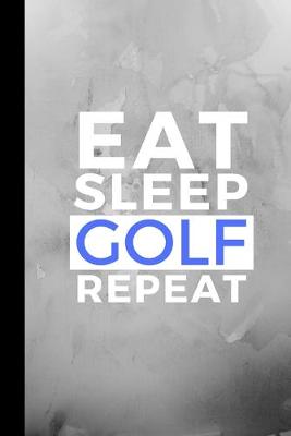 Book cover for Eat Sleep Golf Repeat