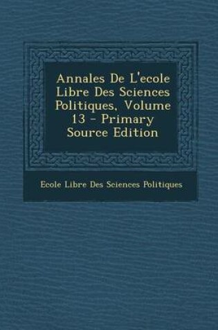 Cover of Annales de L'Ecole Libre Des Sciences Politiques, Volume 13