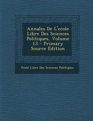 Book cover for Annales de L'Ecole Libre Des Sciences Politiques, Volume 13