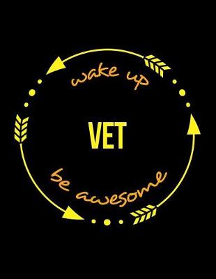 Book cover for Wake Up Vet Be Awesome Gift Notebook for a Veterinary Surgeon, Wide Ruled Journal