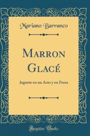 Cover of Marron Glacé: Juguete en un Acto y en Prosa (Classic Reprint)