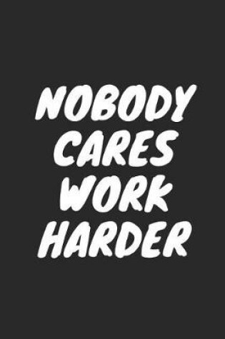 Cover of Nobody Cares Work Harder