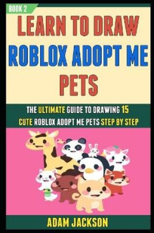 Cover of Learn To Draw Roblox Adopt Me Pets