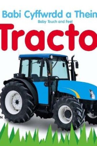 Cover of Babi Cyffwrdd a Theimlo/Baby Touch and Feel: Tractor/Tractor