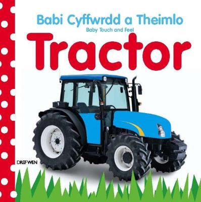Book cover for Babi Cyffwrdd a Theimlo/Baby Touch and Feel: Tractor/Tractor