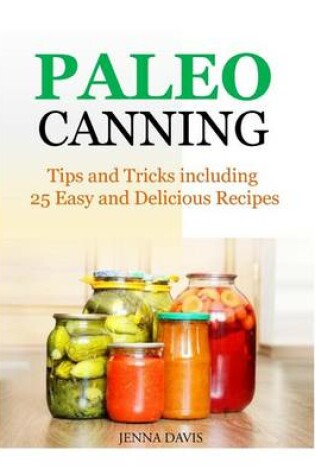 Cover of Paleo Canning Tips and Tricks including 25 Easy and Delicious Recipes