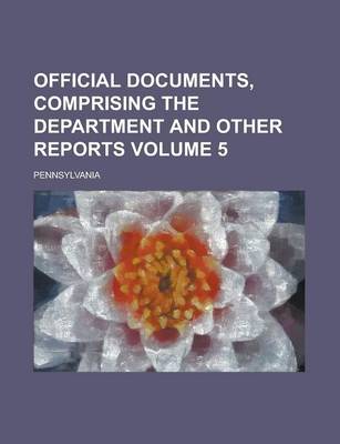 Book cover for Official Documents, Comprising the Department and Other Reports Volume 5