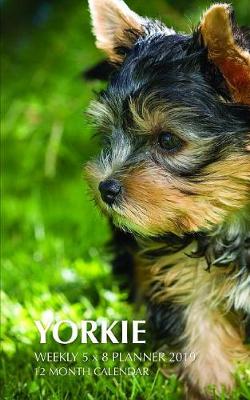 Book cover for Yorkie Weekly 5 X 8 Planner 2019