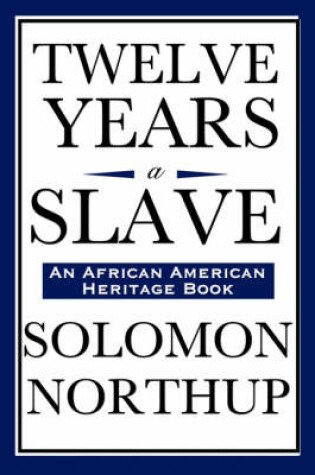 Cover of Twelve Years a Slave (An African American Heritage Book)