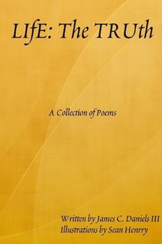 Cover of Life:The Truth: A Collection of Poems